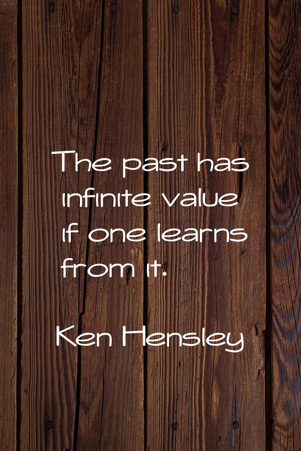 The past has infinite value if one learns from it.