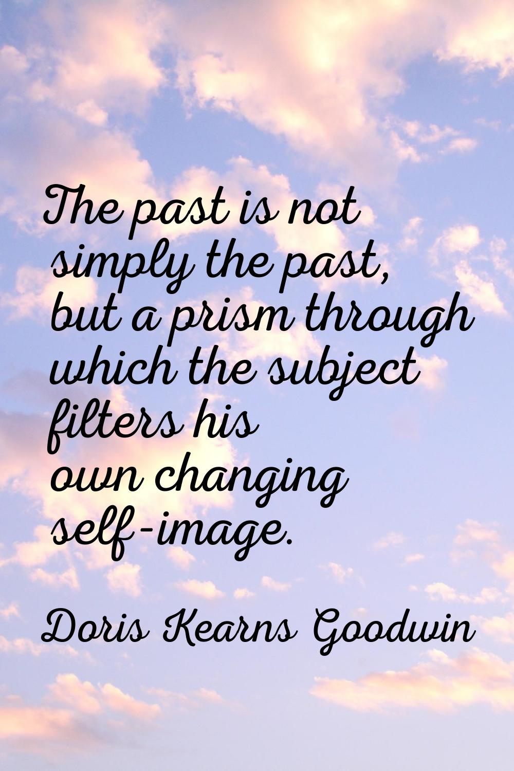 The past is not simply the past, but a prism through which the subject filters his own changing sel