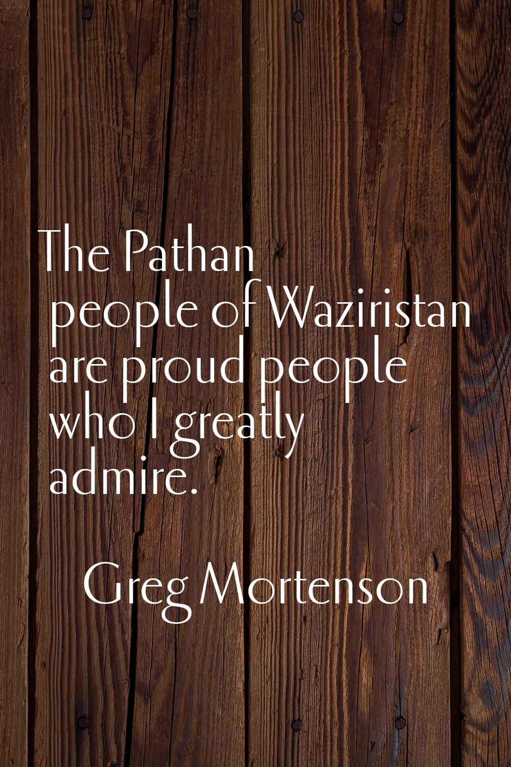 The Pathan people of Waziristan are proud people who I greatly admire.