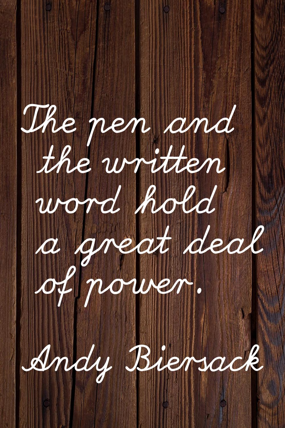 The pen and the written word hold a great deal of power.
