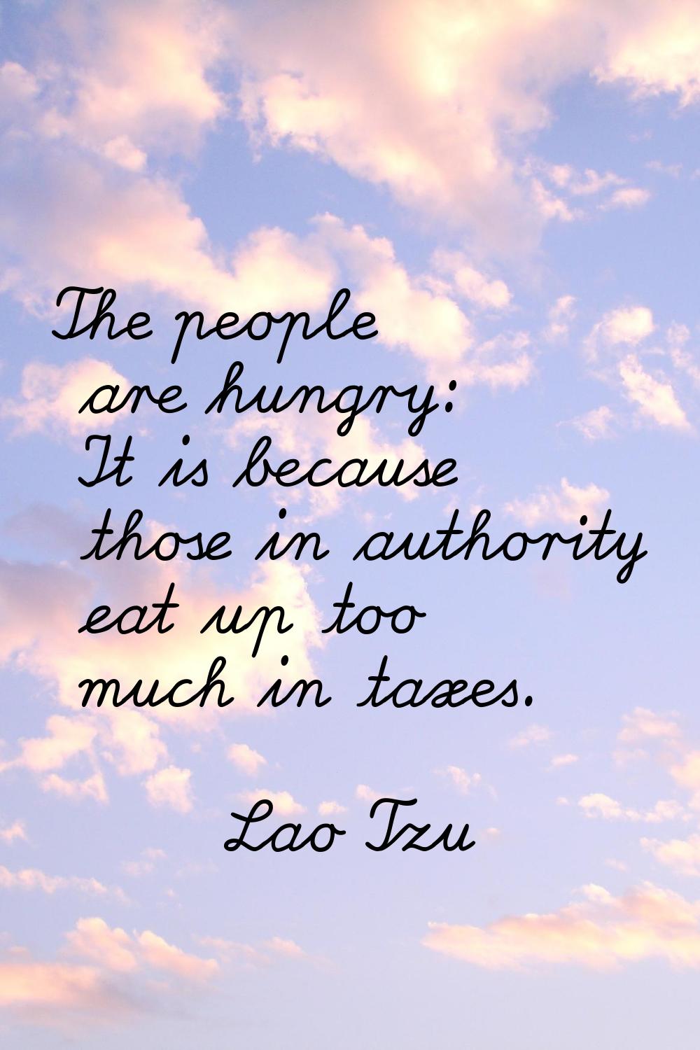 The people are hungry: It is because those in authority eat up too much in taxes.