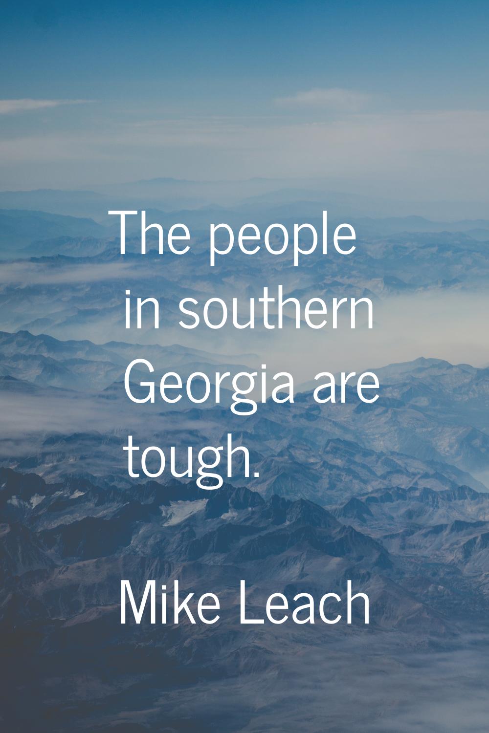 The people in southern Georgia are tough.