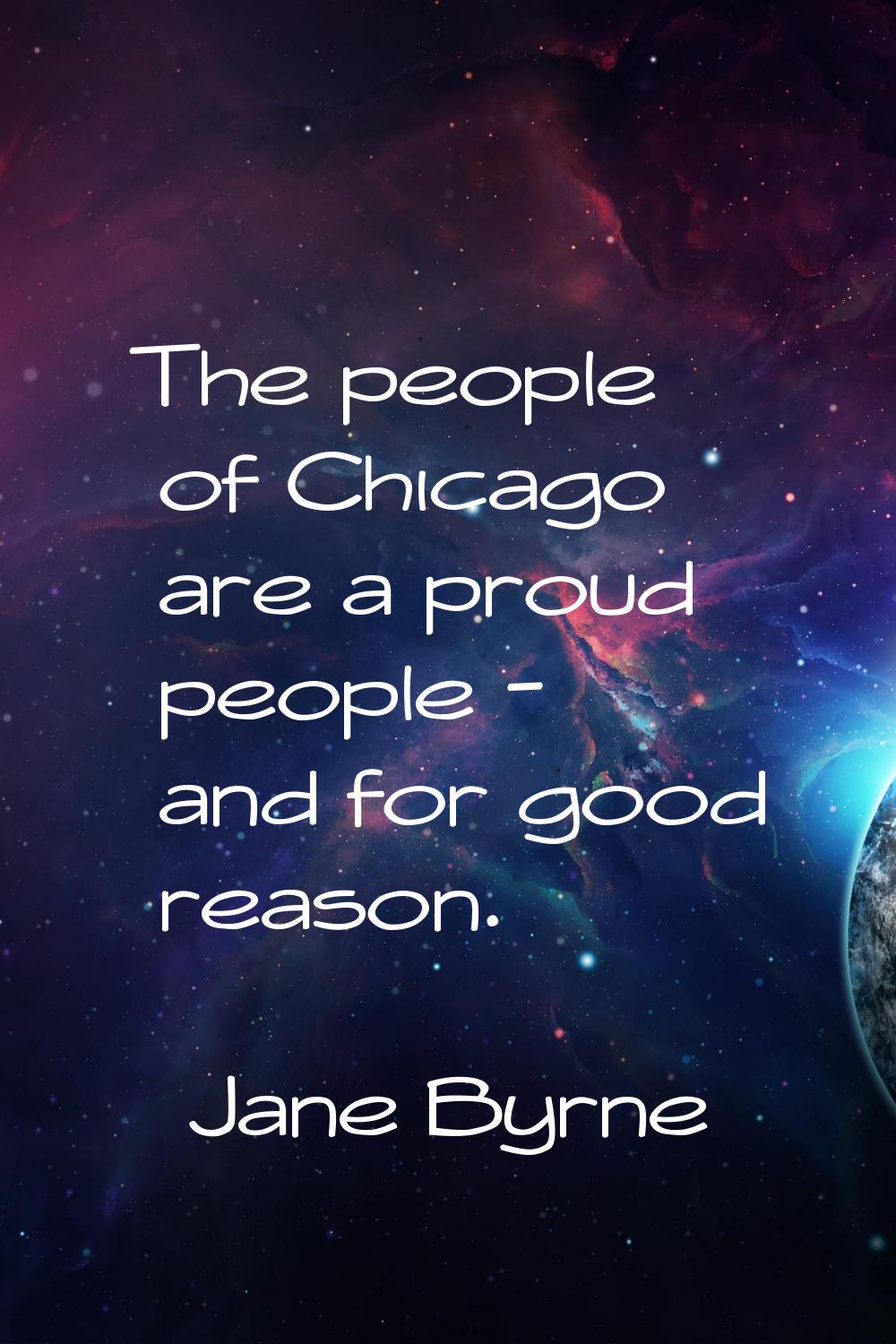 The people of Chicago are a proud people - and for good reason.