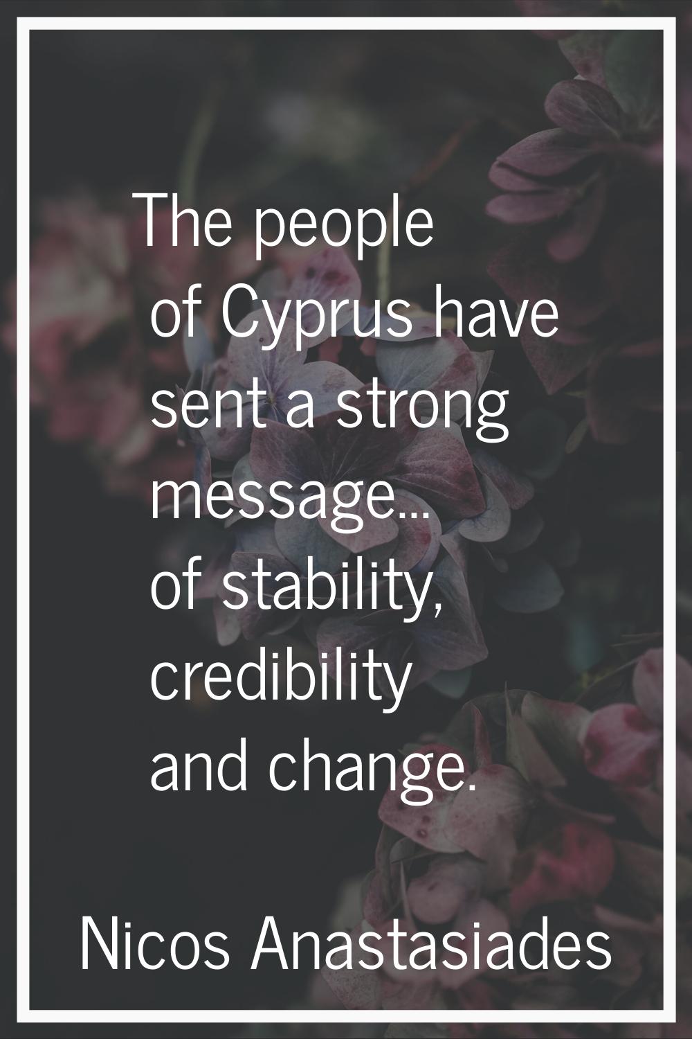 The people of Cyprus have sent a strong message... of stability, credibility and change.