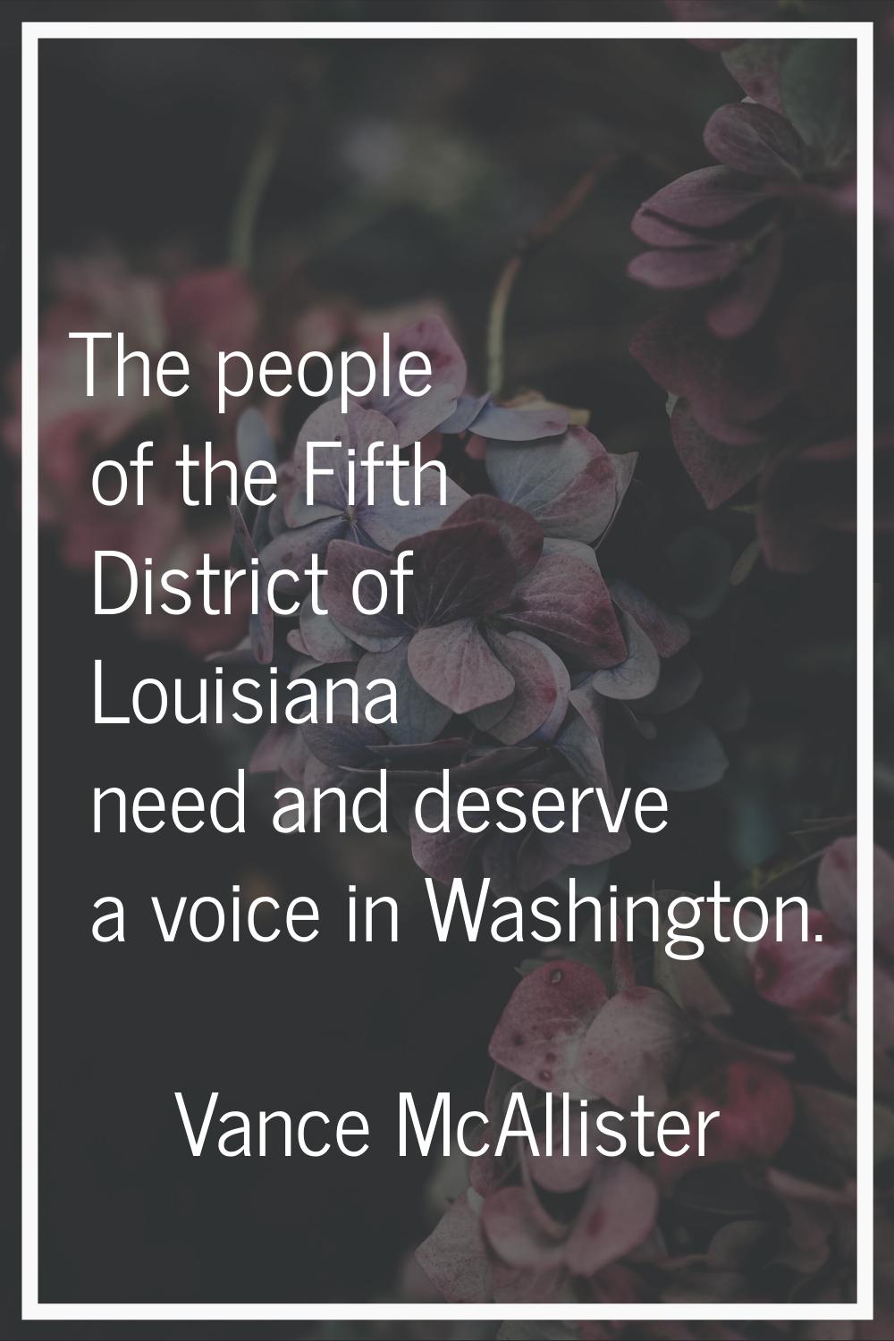 The people of the Fifth District of Louisiana need and deserve a voice in Washington.
