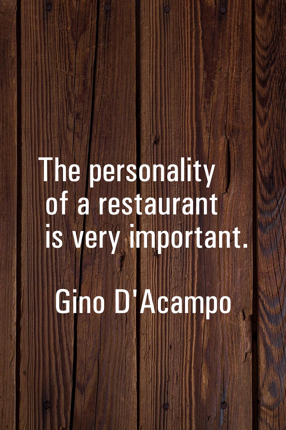 The personality of a restaurant is very important.