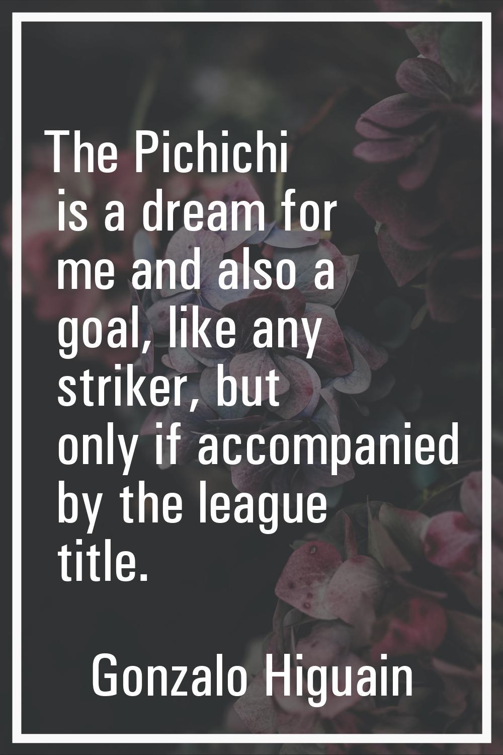 The Pichichi is a dream for me and also a goal, like any striker, but only if accompanied by the le