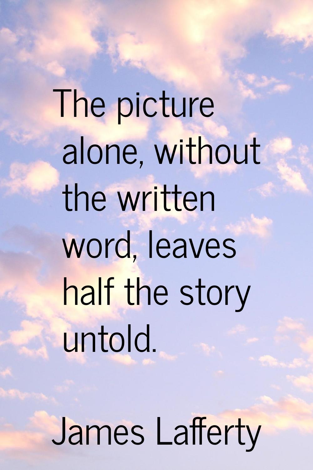 The picture alone, without the written word, leaves half the story untold.