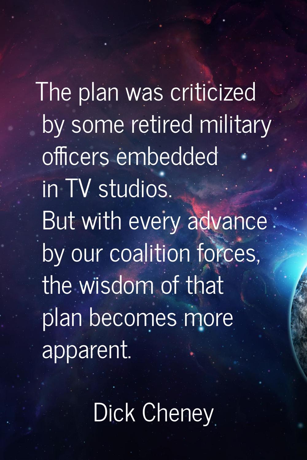 The plan was criticized by some retired military officers embedded in TV studios. But with every ad