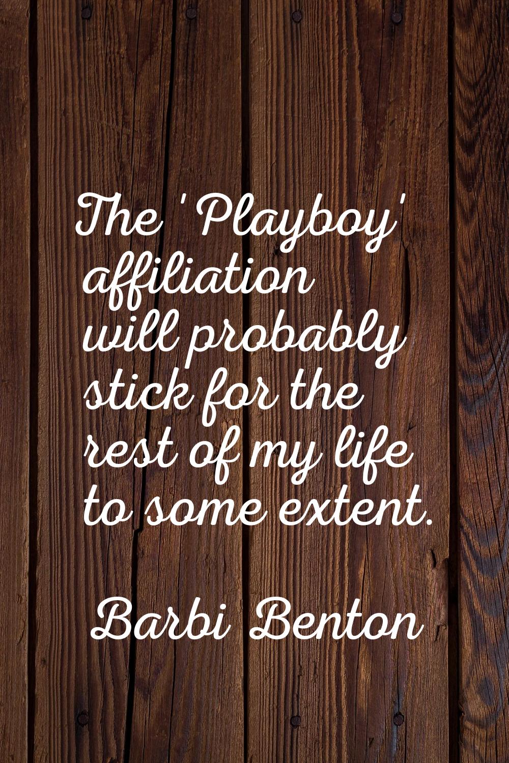 The 'Playboy' affiliation will probably stick for the rest of my life to some extent.