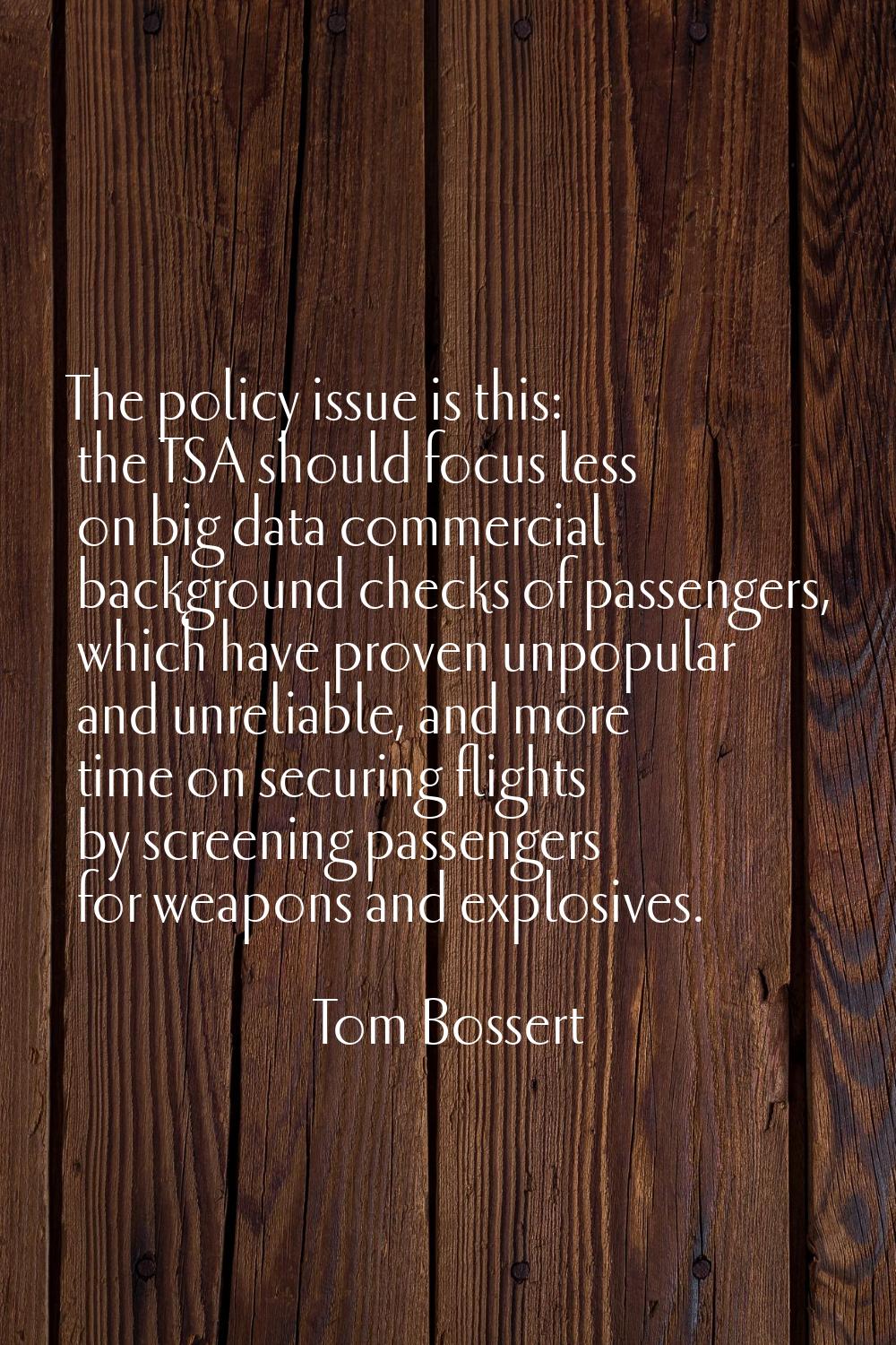 The policy issue is this: the TSA should focus less on big data commercial background checks of pas