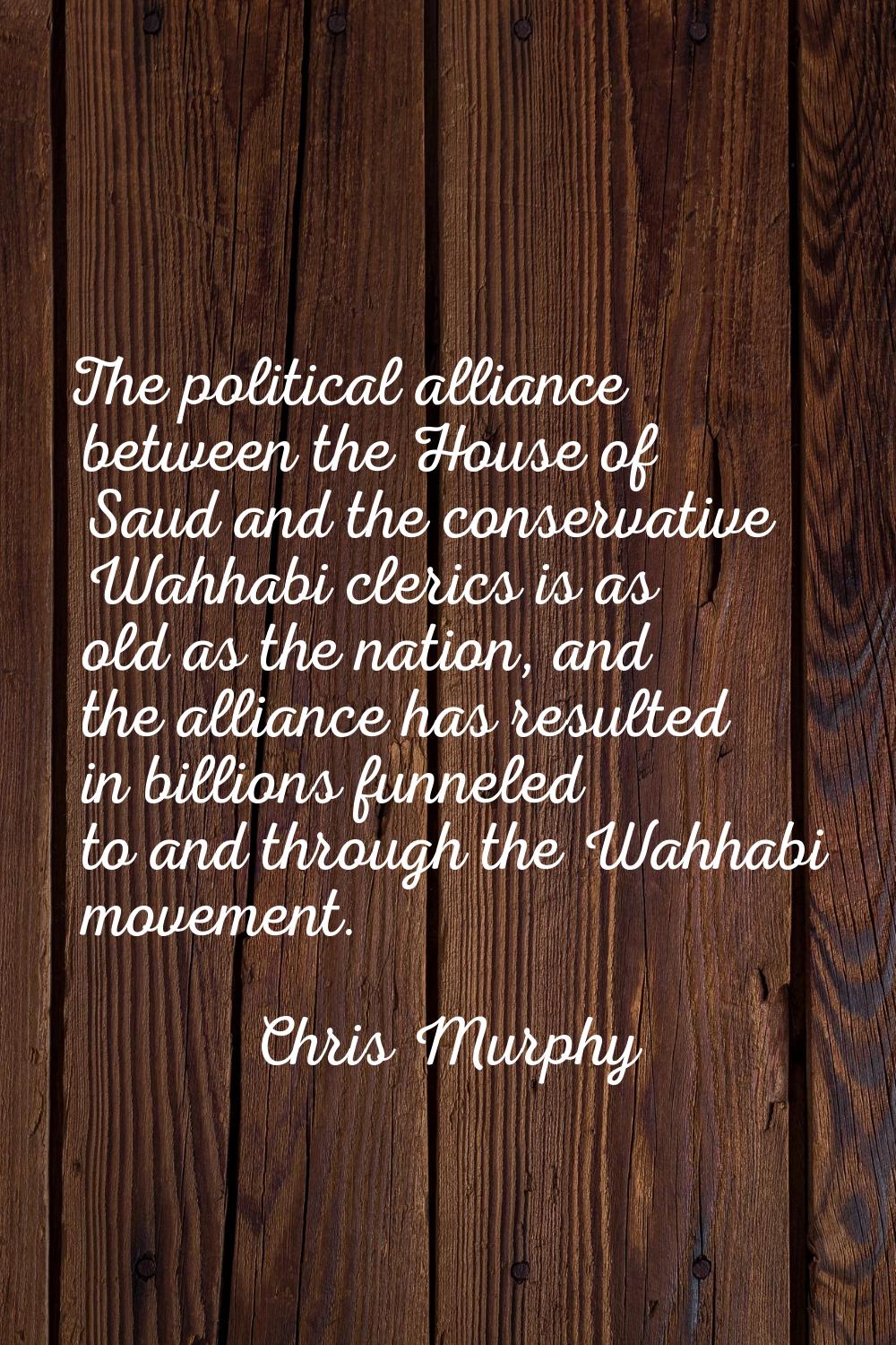The political alliance between the House of Saud and the conservative Wahhabi clerics is as old as 