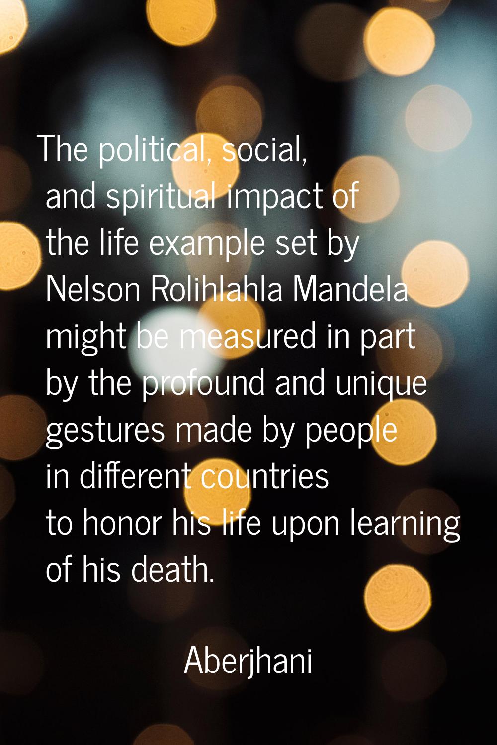 The political, social, and spiritual impact of the life example set by Nelson Rolihlahla Mandela mi