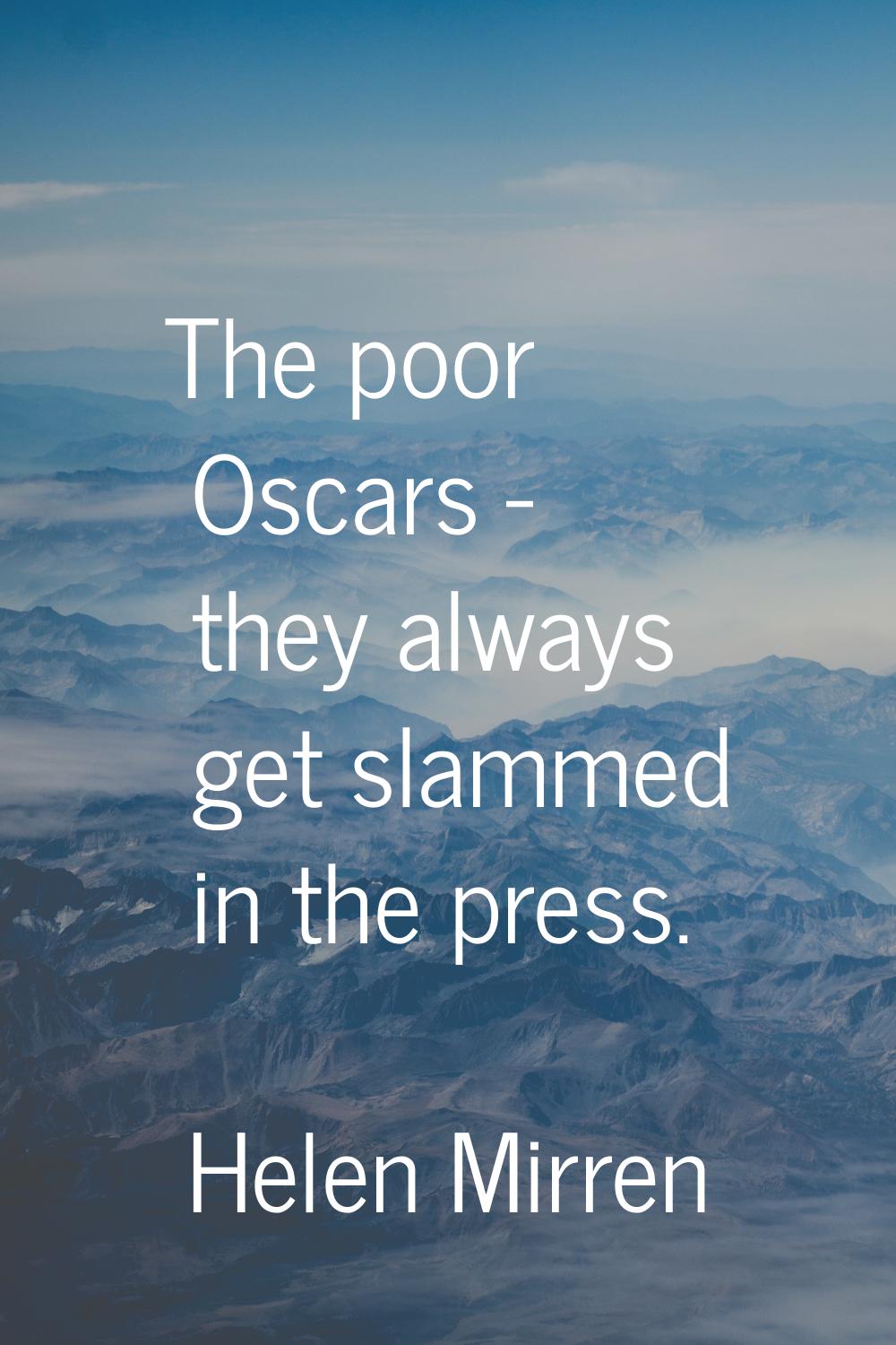 The poor Oscars - they always get slammed in the press.