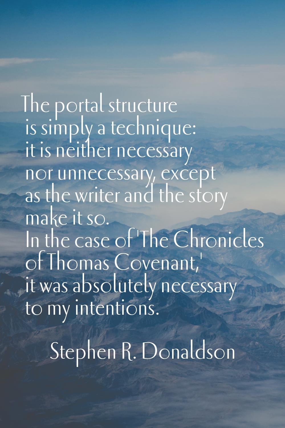 The portal structure is simply a technique: it is neither necessary nor unnecessary, except as the 