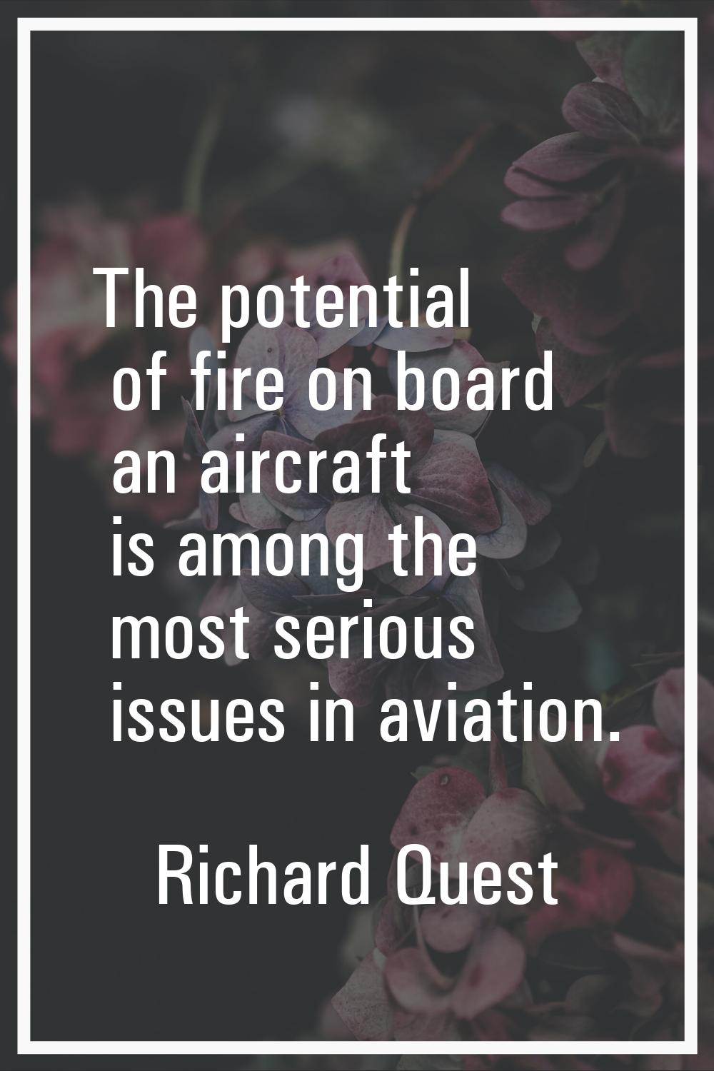 The potential of fire on board an aircraft is among the most serious issues in aviation.