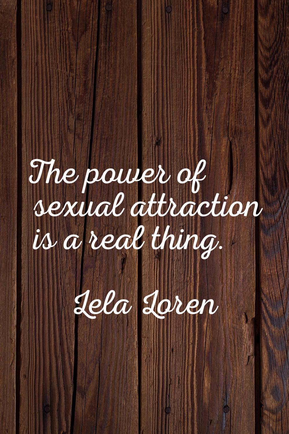 The power of sexual attraction is a real thing.