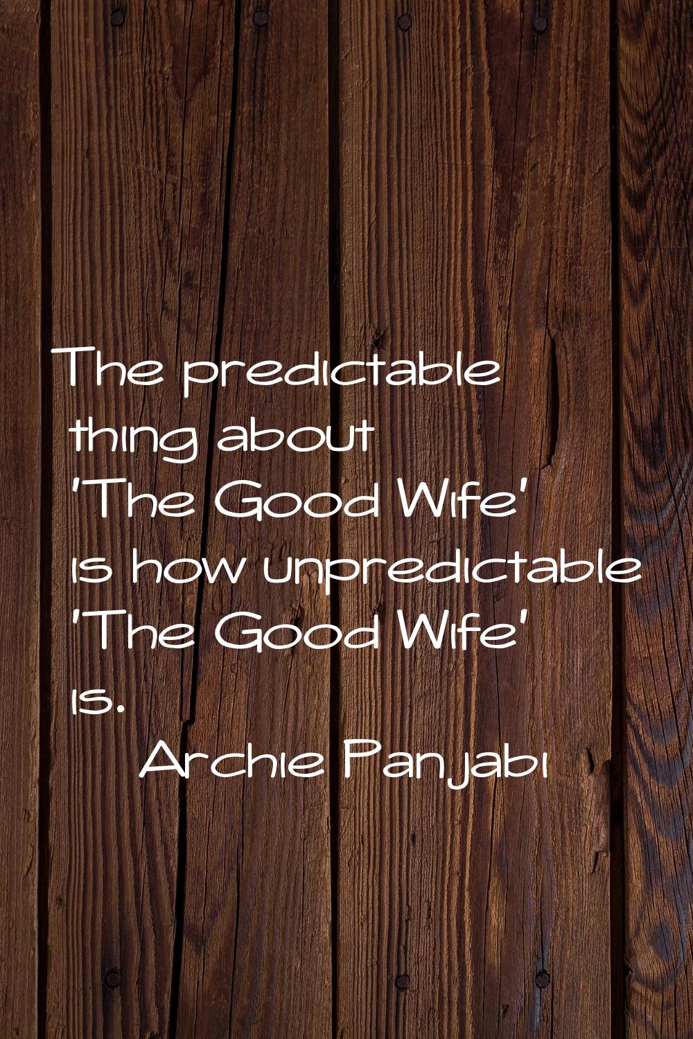 The predictable thing about 'The Good Wife' is how unpredictable 'The Good Wife' is.