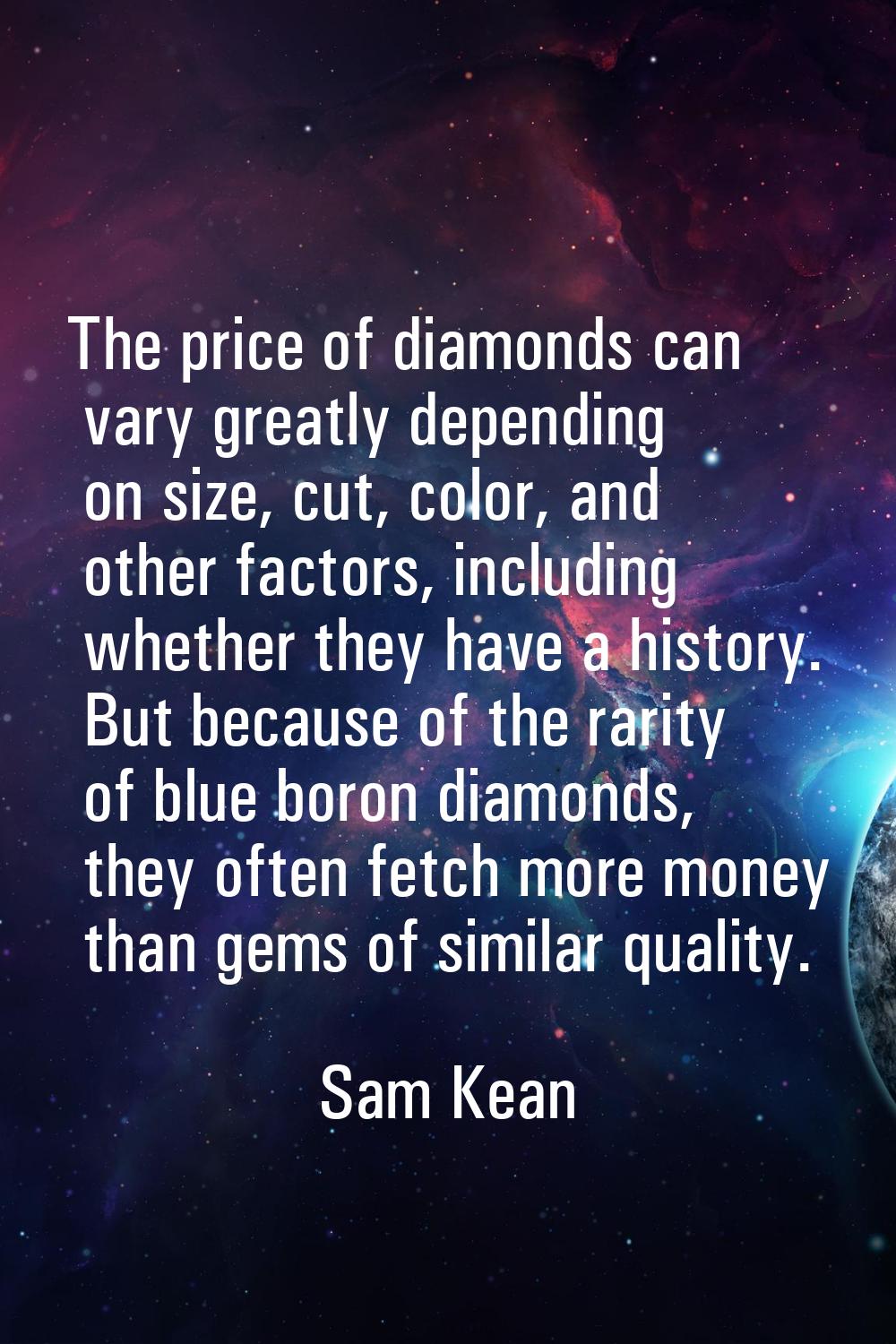 The price of diamonds can vary greatly depending on size, cut, color, and other factors, including 