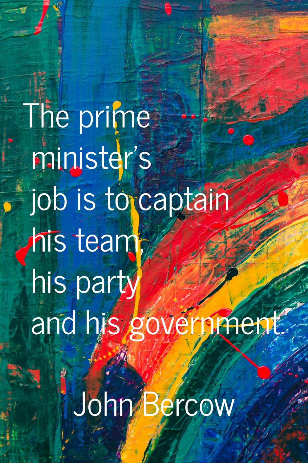 The prime minister's job is to captain his team, his party and his government.