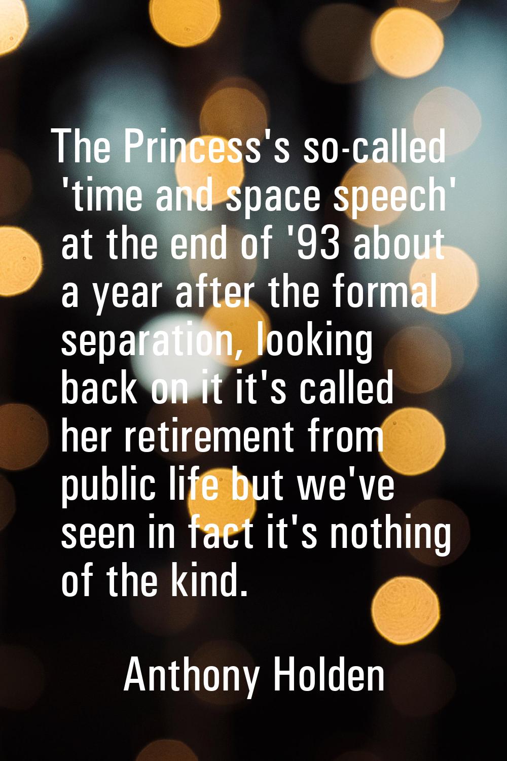 The Princess's so-called 'time and space speech' at the end of '93 about a year after the formal se