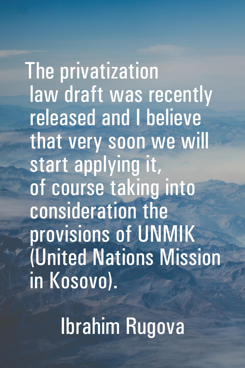 The privatization law draft was recently released and I believe that very soon we will start applyi