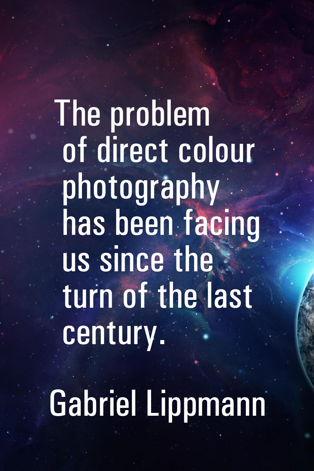 The problem of direct colour photography has been facing us since the turn of the last century.