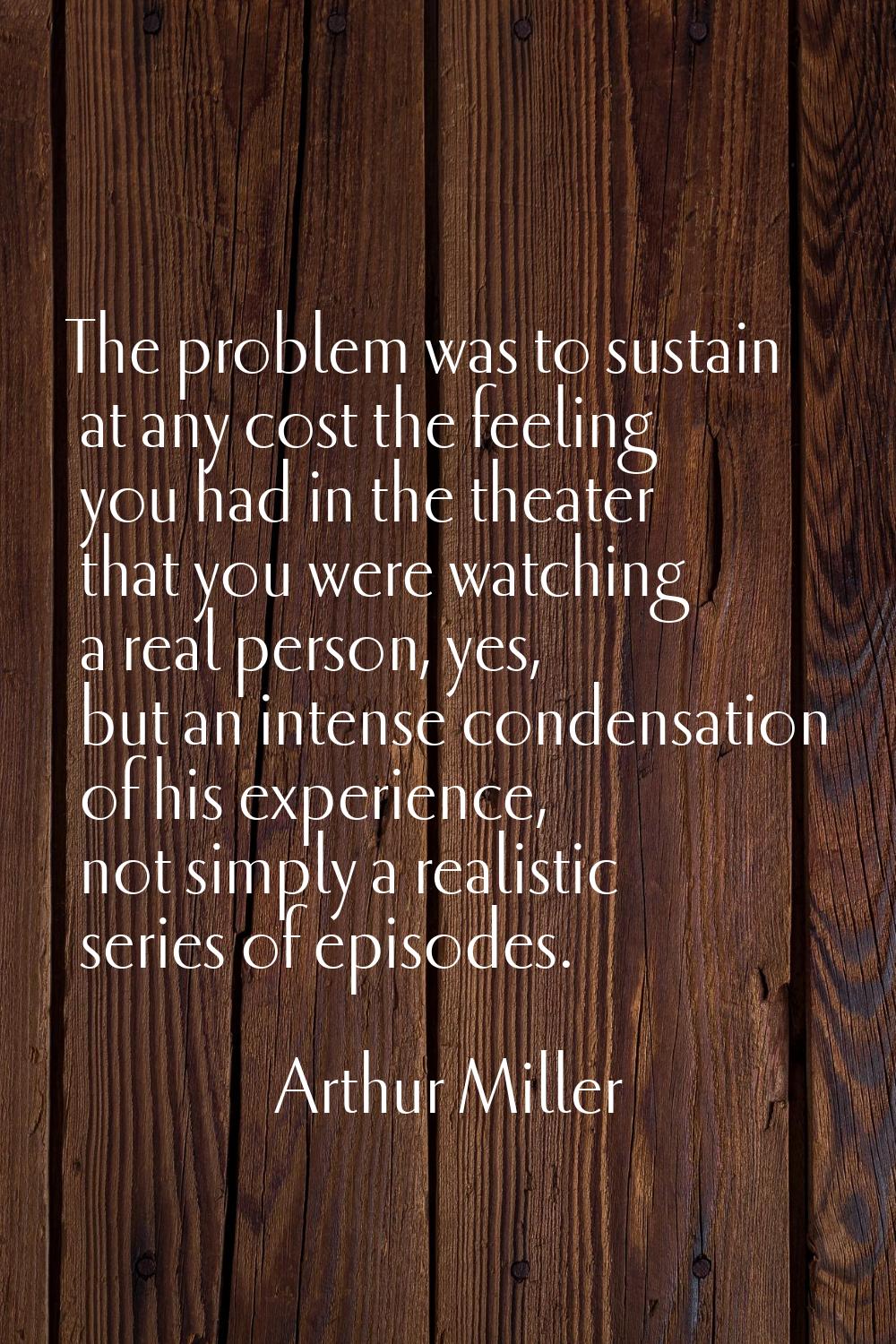 The problem was to sustain at any cost the feeling you had in the theater that you were watching a 
