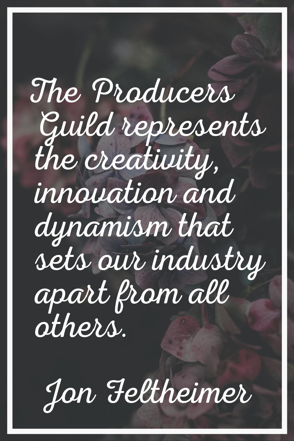 The Producers Guild represents the creativity, innovation and dynamism that sets our industry apart