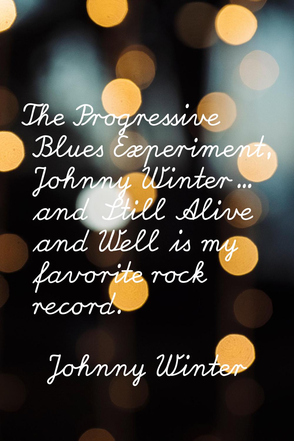 The Progressive Blues Experiment, Johnny Winter... and Still Alive and Well is my favorite rock rec