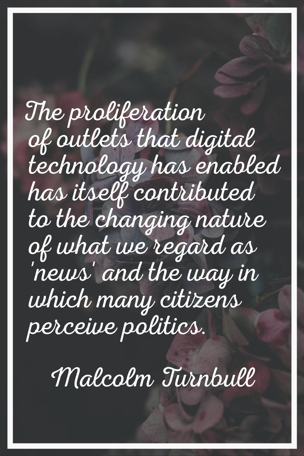 The proliferation of outlets that digital technology has enabled has itself contributed to the chan