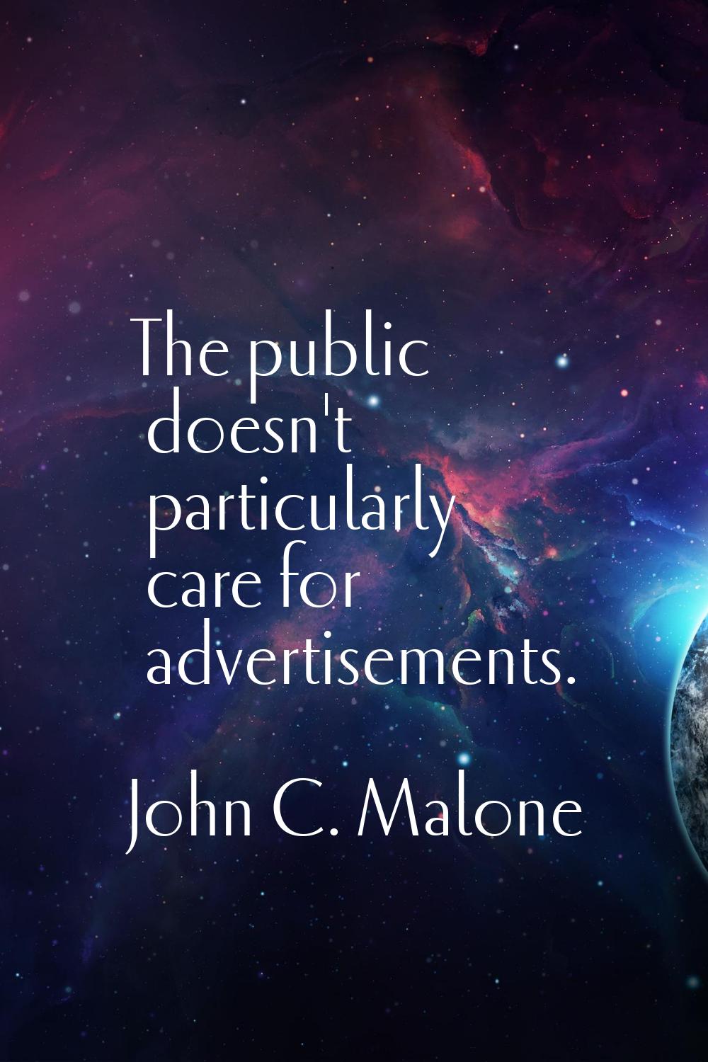 The public doesn't particularly care for advertisements.