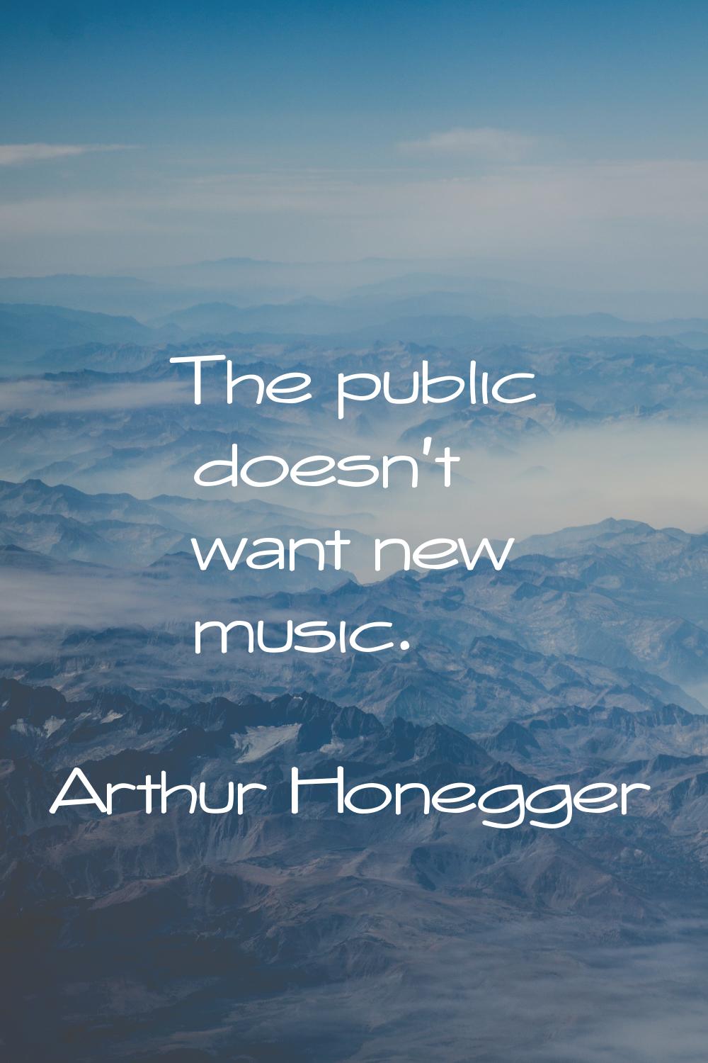 The public doesn't want new music.