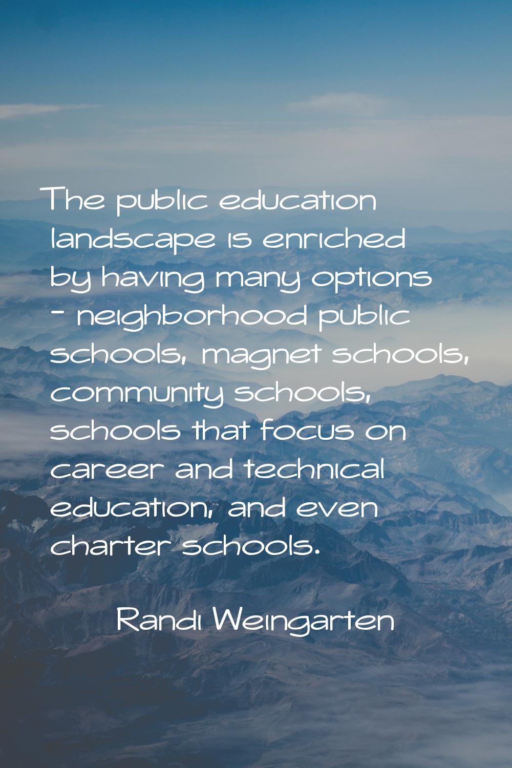 The public education landscape is enriched by having many options - neighborhood public schools, ma