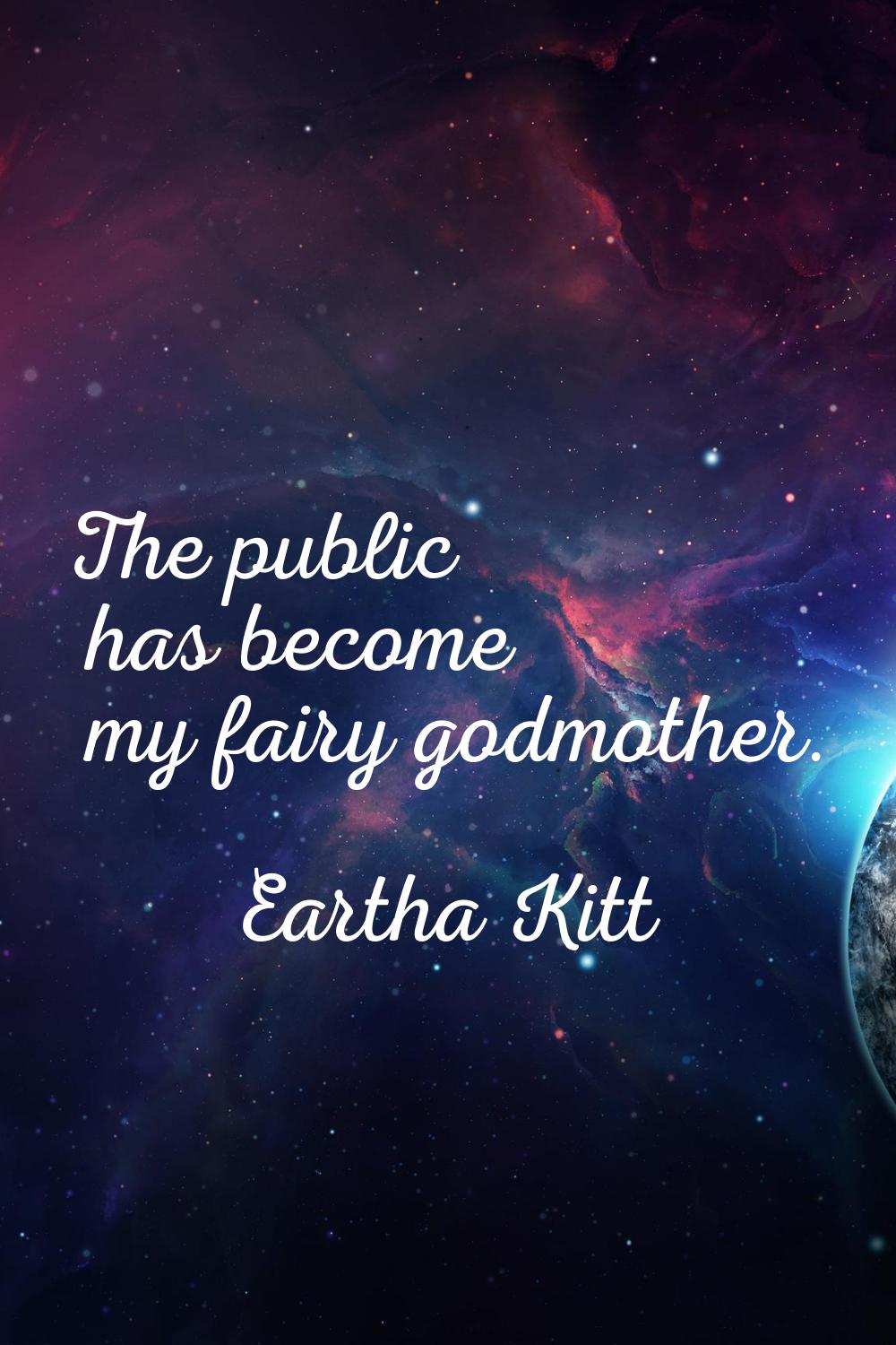 The public has become my fairy godmother.
