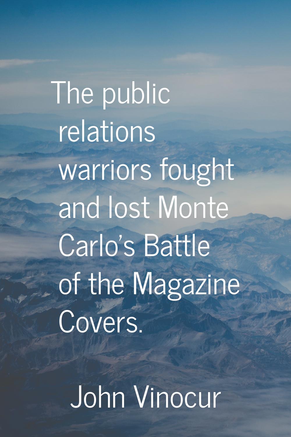 The public relations warriors fought and lost Monte Carlo's Battle of the Magazine Covers.