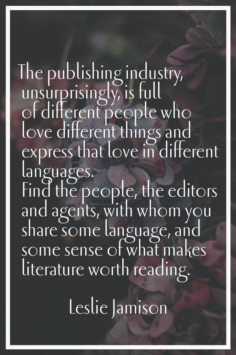 The publishing industry, unsurprisingly, is full of different people who love different things and 