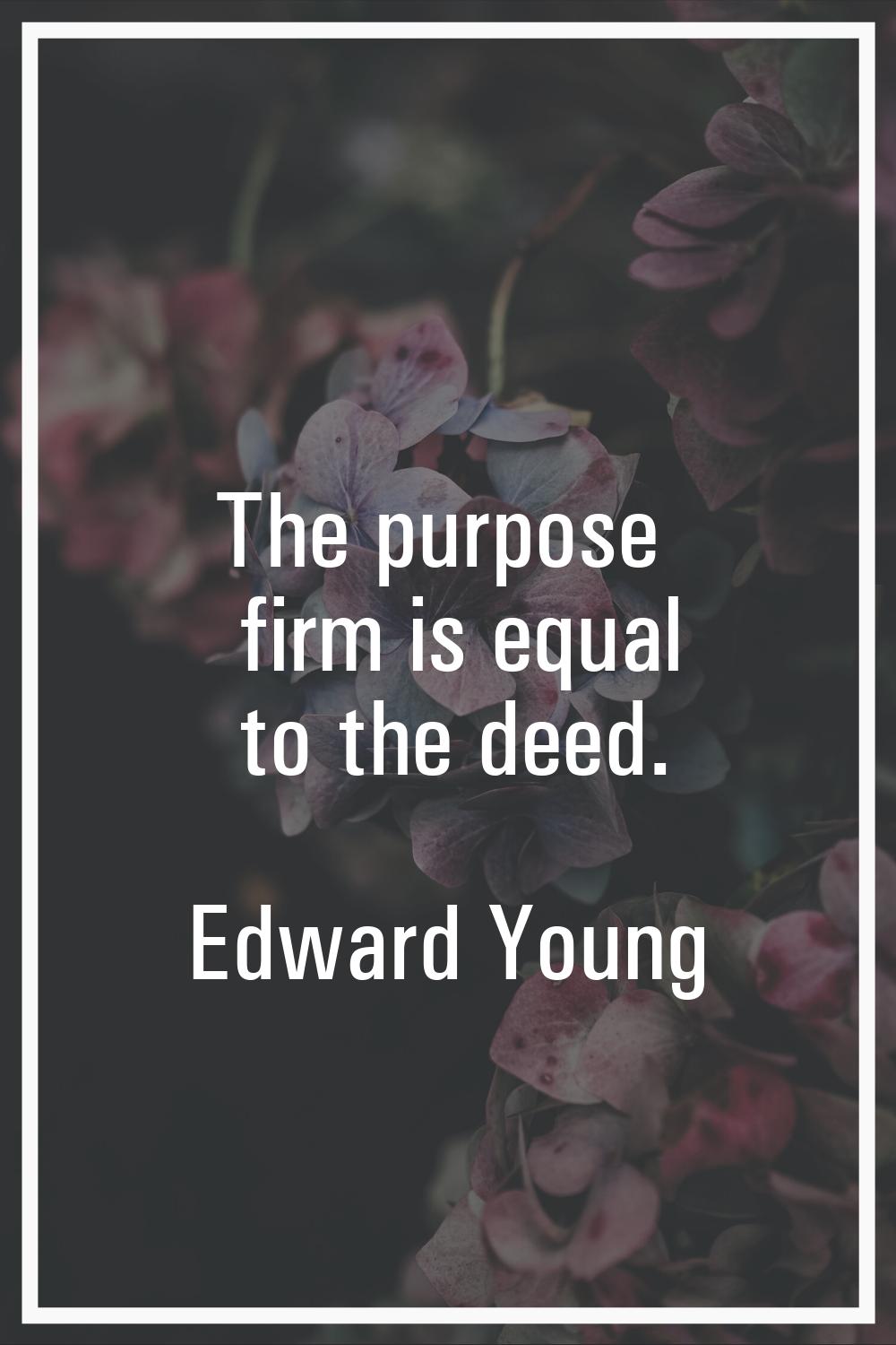 The purpose firm is equal to the deed.