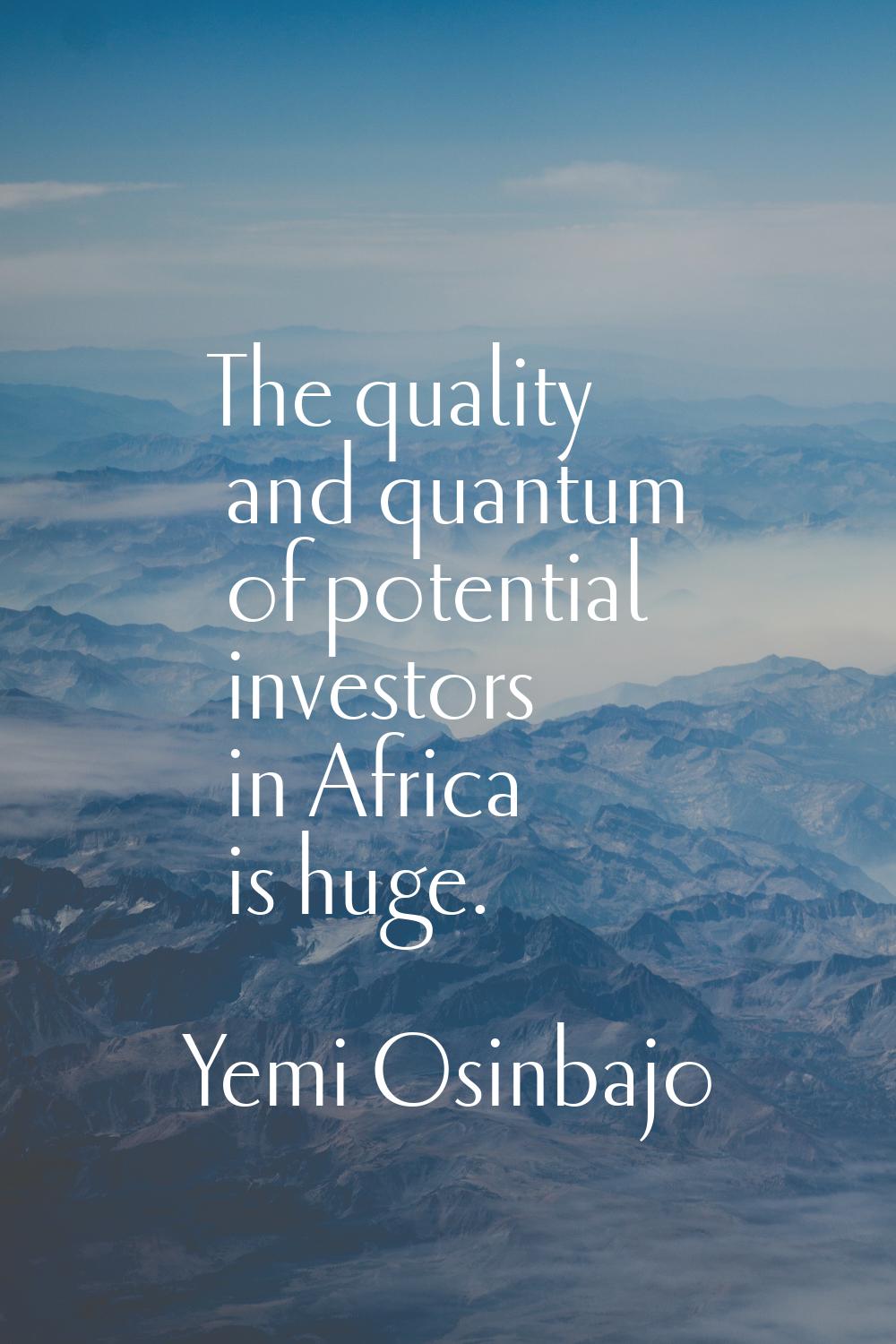 The quality and quantum of potential investors in Africa is huge.