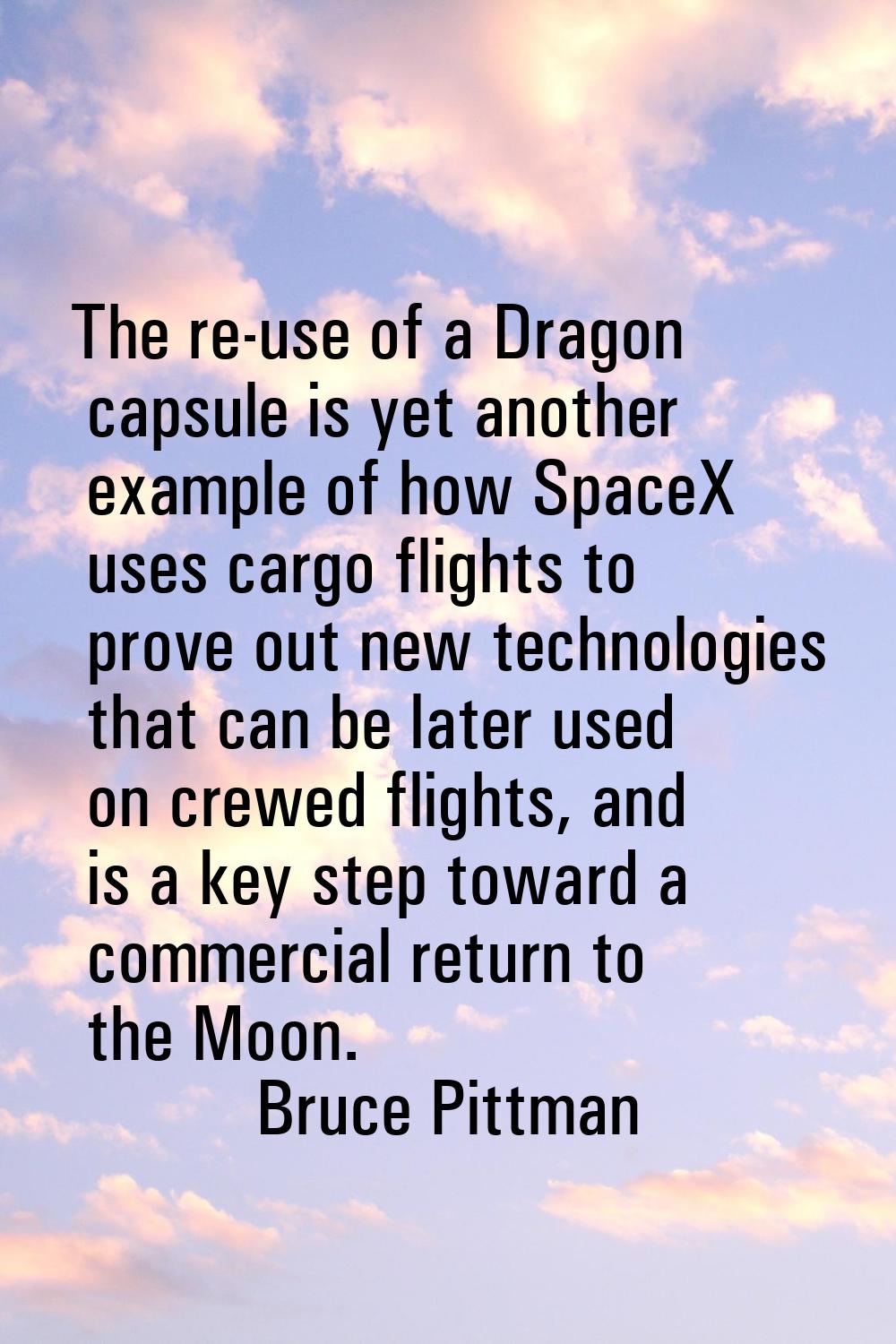 The re-use of a Dragon capsule is yet another example of how SpaceX uses cargo flights to prove out