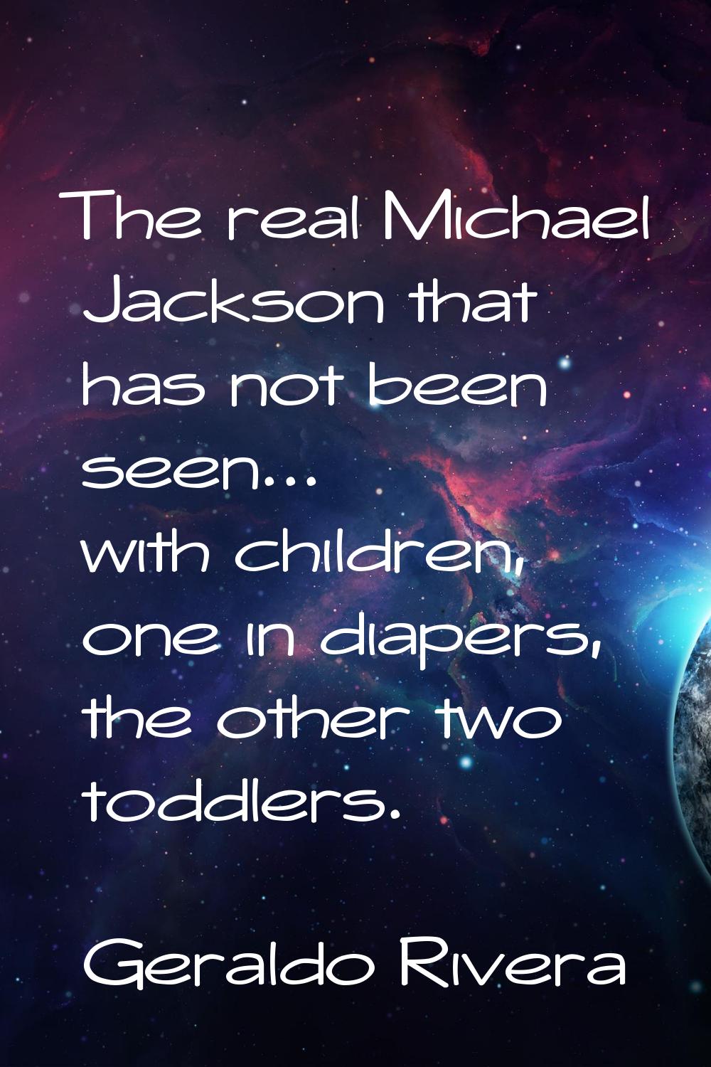 The real Michael Jackson that has not been seen... with children, one in diapers, the other two tod