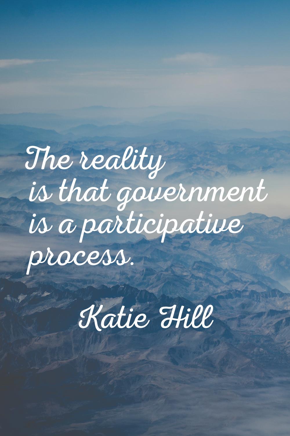 The reality is that government is a participative process.