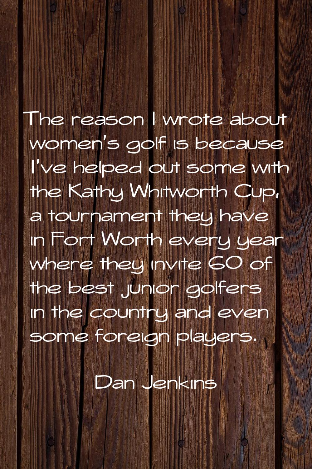 The reason I wrote about women's golf is because I've helped out some with the Kathy Whitworth Cup,