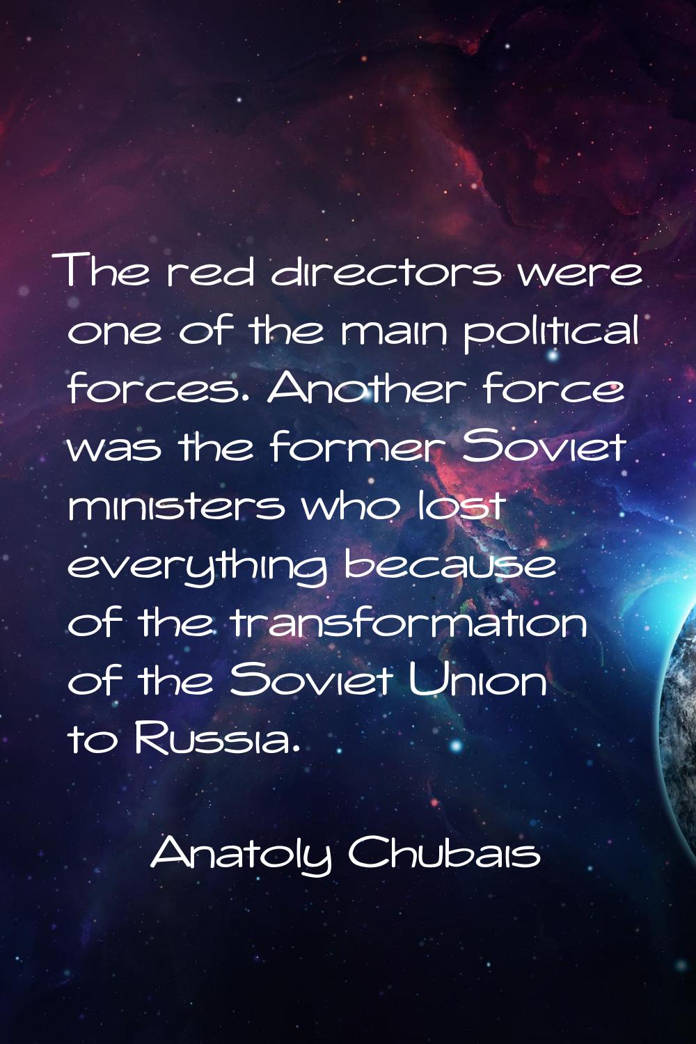 The red directors were one of the main political forces. Another force was the former Soviet minist