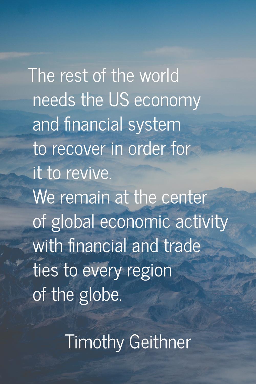 The rest of the world needs the US economy and financial system to recover in order for it to reviv