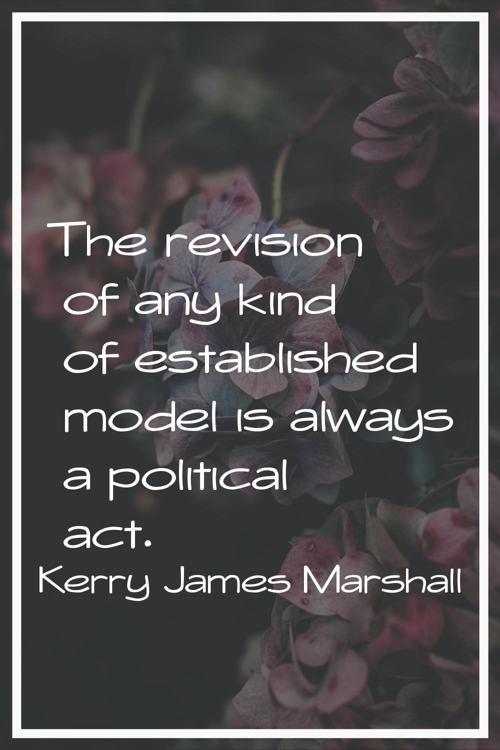 The revision of any kind of established model is always a political act.