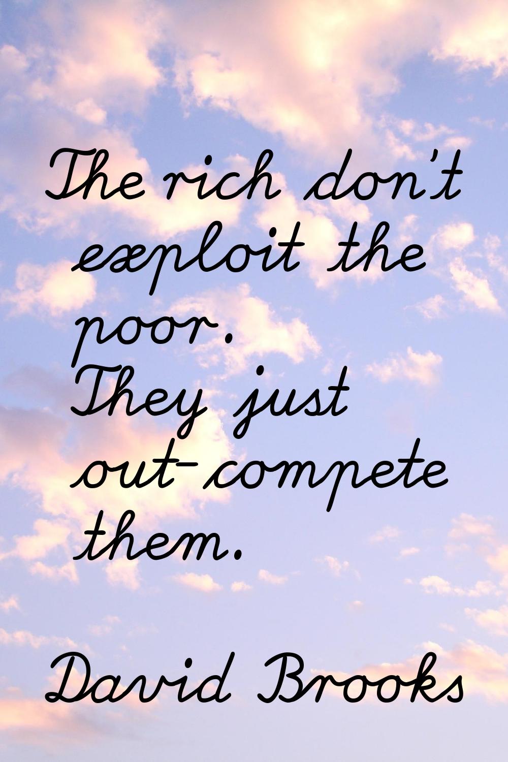 The rich don't exploit the poor. They just out-compete them.