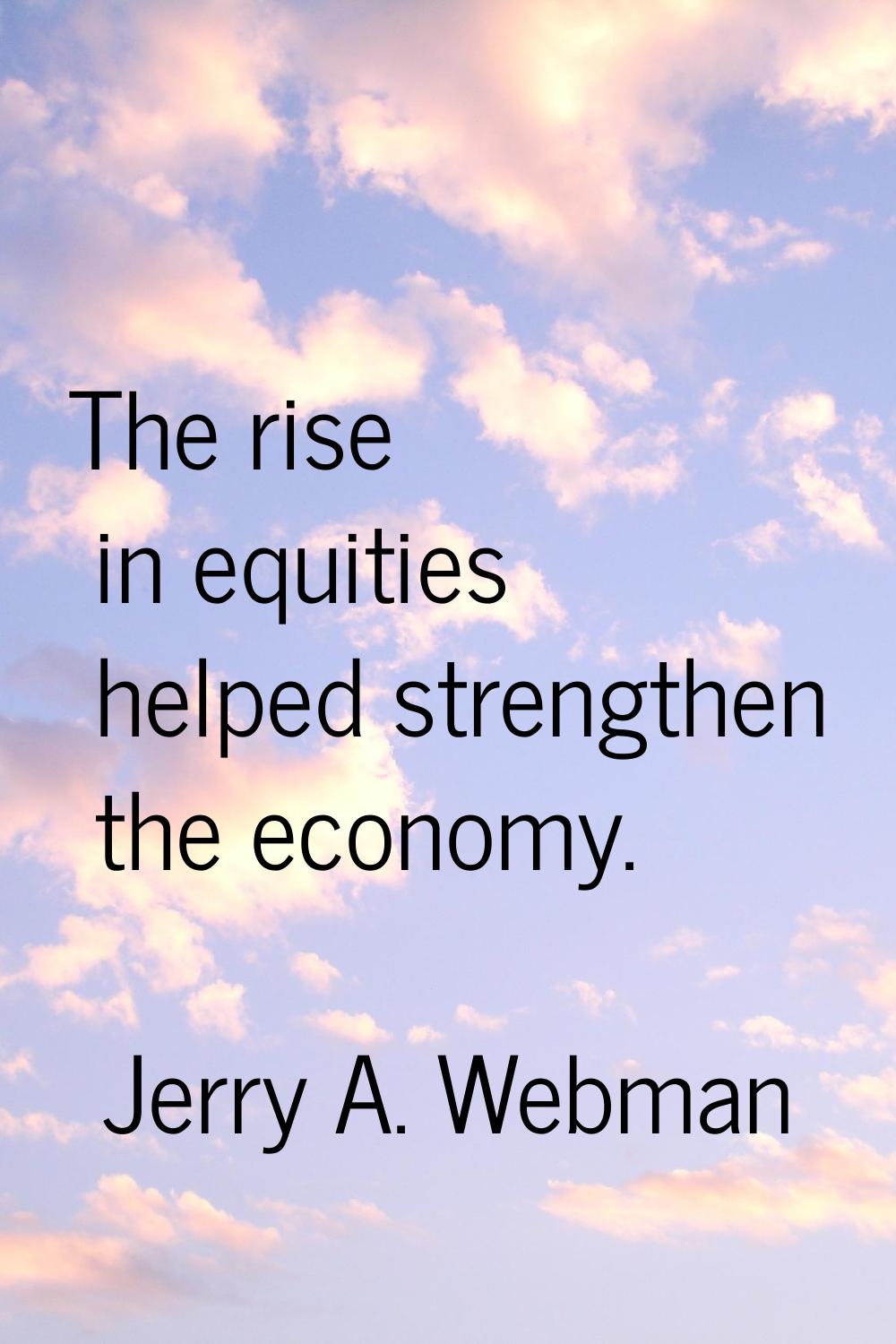 The rise in equities helped strengthen the economy.