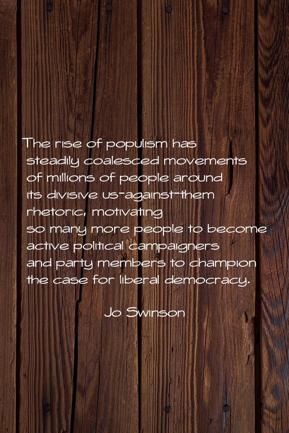The rise of populism has steadily coalesced movements of millions of people around its divisive us-