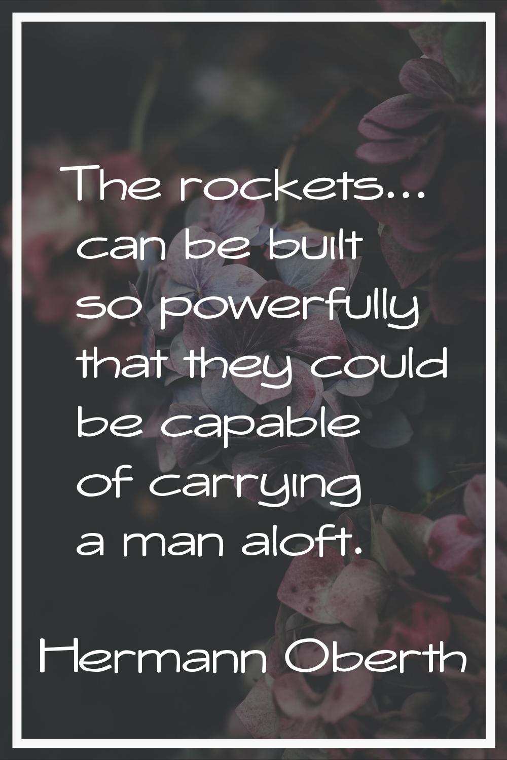 The rockets... can be built so powerfully that they could be capable of carrying a man aloft.
